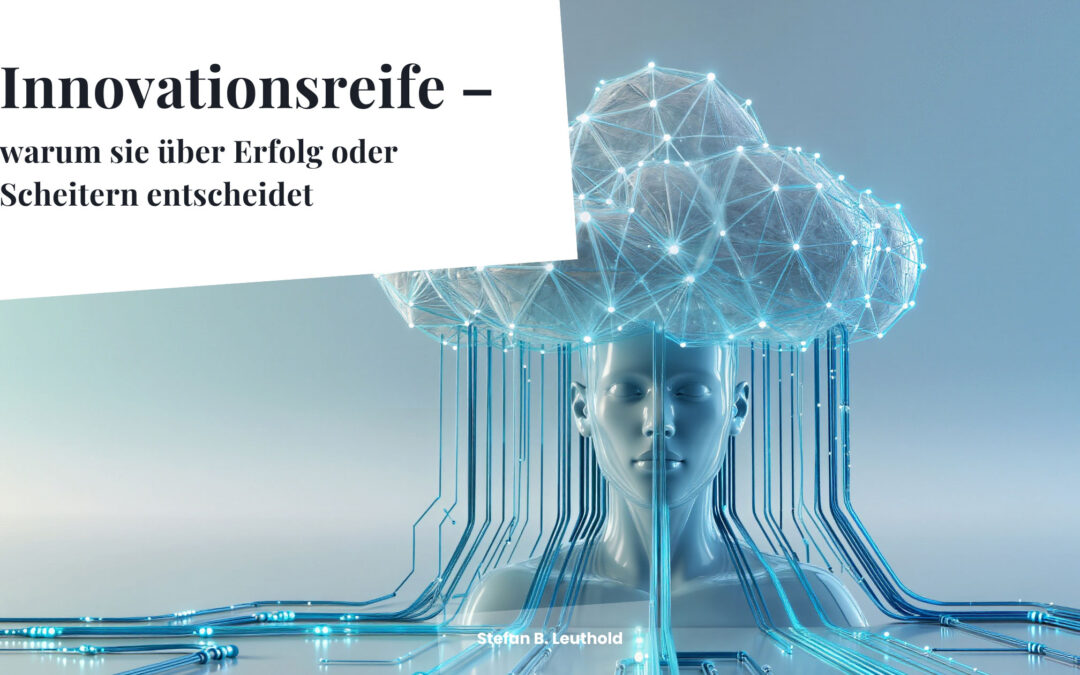 Innovationsreife – warum sie über Erfolg oder Scheitern entscheidet